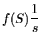 $\displaystyle f( \htmlref{\ensuremath{S}\xspace }{signifiant} )\frac{1}{ \ensuremath{s}\xspace }$