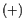 $ (+)$
