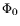 $ \Phi_0$