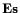 $ \mathbf{Es}$